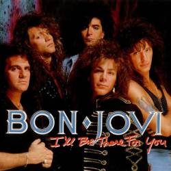 Bon Jovi : I'll Be There for You